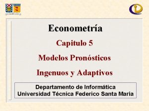 Econometra Capitulo 5 Modelos Pronsticos Ingenuos y Adaptivos