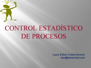 CONTROL ESTADSTICO DE PROCESOS Laura Esther Corts Navarro