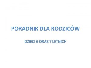 PORADNIK DLA RODZICW DZIECI 6 ORAZ 7 LETNICH