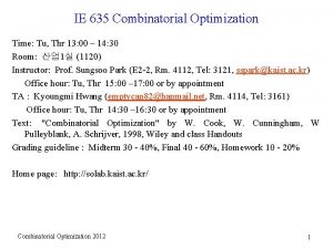 IE 635 Combinatorial Optimization Time Tu Thr 13