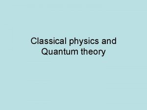 Classical physics and Quantum theory What was classical