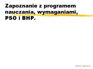 Zapoznanie z programem nauczania wymaganiami PSO i BHP