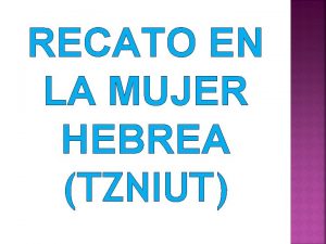 RECATO EN LA MUJER HEBREA TZNIUT TZNIUT TZENIUT