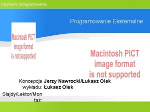 Inynieria oprogramowania Programowanie Ekstemalne Koncepcja Jerzy Nawrockiukasz Olek