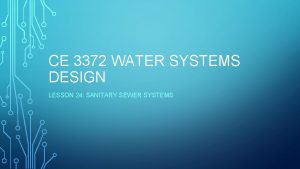 CE 3372 WATER SYSTEMS DESIGN LESSON 24 SANITARY