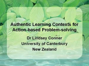 Authentic Learning Contexts for Actionbased Problemsolving Dr Lindsey