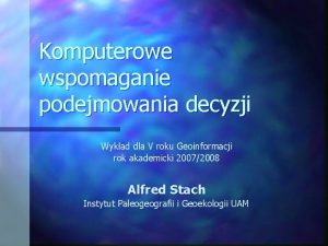 Komputerowe wspomaganie podejmowania decyzji Wykad dla V roku Komputerowe wspomaganie podejmowania decyzji Wykad dla V roku