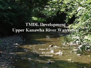 TMDL Development Upper Kanawha River Watershed August 18