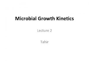 Microbial Growth Kinetics Lecture 2 Tahir Fermenters Fermentation