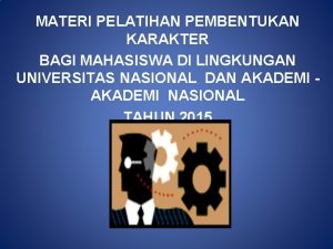 MATERI PELATIHAN PEMBENTUKAN KARAKTER BAGI MAHASISWA DI LINGKUNGAN