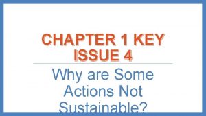 Key issue 4 why are some actions not sustainable Key issue 4 why are some actions not sustainable