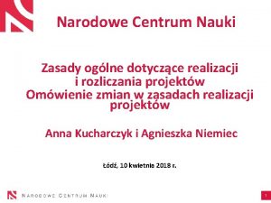 Narodowe Centrum Nauki Zasady oglne dotyczce realizacji i