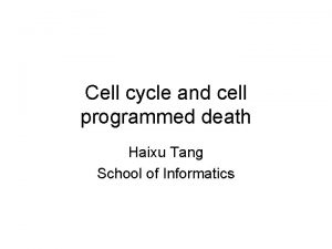 Cell cycle and cell programmed death Haixu Tang