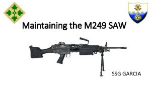 Maintaining the M 249 SAW SSG GARCIA TASK