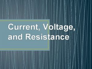 Current Voltage and Resistance Voltage Voltage the charge