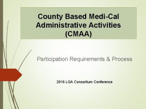 County Based MediCal Administrative Activities CMAA Participation Requirements