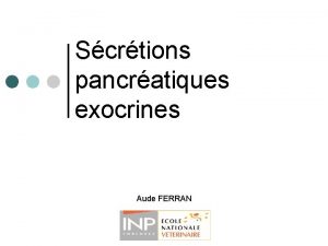 Scrtions pancratiques exocrines Aude FERRAN Pancras 2 types