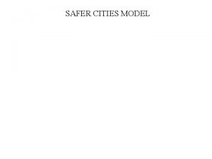 SAFER CITIES MODEL SAFER CITIES TOOLS SAFER CITIES