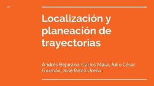 Localizacin y planeacin de trayectorias Andrs Bejarano Carlos