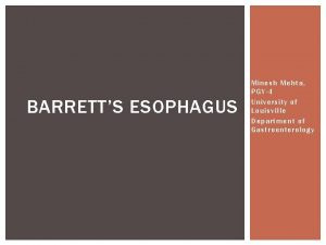 BARRETTS ESOPHAGUS Minesh Mehta PGY4 University of Louisville