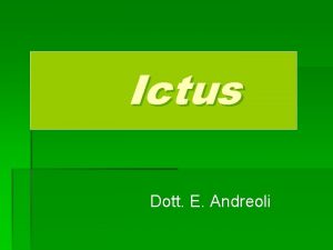 Ictus Dott E Andreoli DEFINIZIONE Lictus un evento