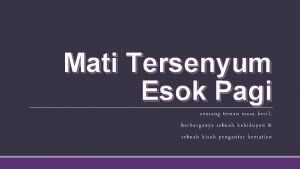 Mati Tersenyum Esok Pagi seorang teman masa kecil