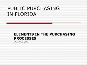 PUBLIC PURCHASING IN FLORIDA ELEMENTS IN THE PURCHASING PUBLIC PURCHASING IN FLORIDA ELEMENTS IN THE PURCHASING