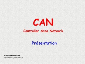 CAN Controller Area Network Prsentation Patrick MONASSIER Universit