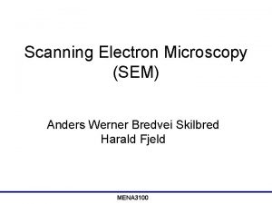 Scanning Electron Microscopy SEM Anders Werner Bredvei Skilbred