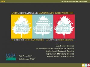 USDA Sustainable Landscape Partnership Matt Arnn USFS Bob