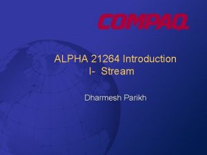 ALPHA 21264 Introduction I Stream Dharmesh Parikh System