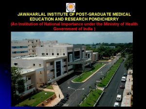 JAWAHARLAL INSTITUTE OF POSTGRADUATE MEDICAL EDUCATION AND RESEARCH