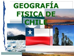 GEOGRAFA FISICA DE CHILE FORMA LOCALIZACIN Y TERRITORIO