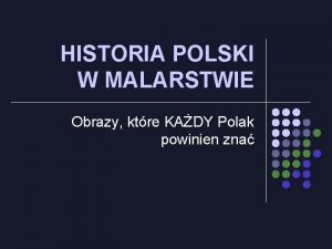 HISTORIA POLSKI W MALARSTWIE Obrazy ktre KADY Polak