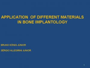 APPLICATION OF DIFFERENT MATERIALS IN BONE IMPLANTOLOGY BRUNO