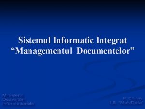 Sistemul Informatic Integrat Managementul Documentelor Baza legislativ normativ