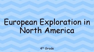 European Exploration in North America 4 th Grade