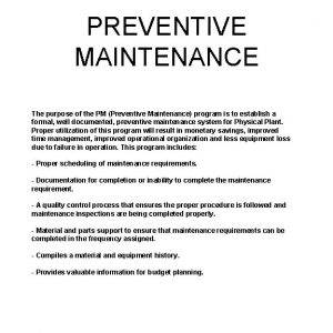 PREVENTIVE MAINTENANCE The purpose of the PM Preventive