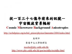 Cosmic Microwave Background Anisotropies http nobelprize orgnobelprizesphysicslaureates2006index html