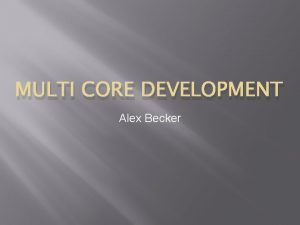 MULTI CORE DEVELOPMENT Alex Becker What Is MultiCore