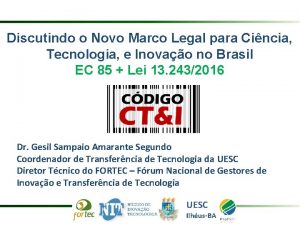 Discutindo o Novo Marco Legal para Cincia Tecnologia