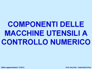 COMPONENTI DELLE MACCHINE UTENSILI A CONTROLLO NUMERICO Ultimo