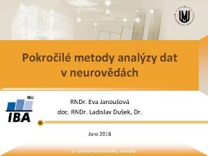 Pokroil metody analzy dat v neurovdch RNDr Eva