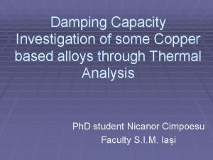 Damping Capacity Investigation of some Copper based alloys Damping Capacity Investigation of some Copper based alloys