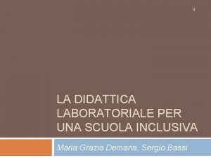 1 LA DIDATTICA LABORATORIALE PER UNA SCUOLA INCLUSIVA