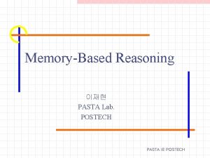 MemoryBased Reasoning PASTA Lab POSTECH PASTA IE POSTECH