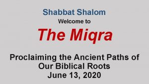 Shabbat Shalom Welcome to The Miqra Proclaiming the