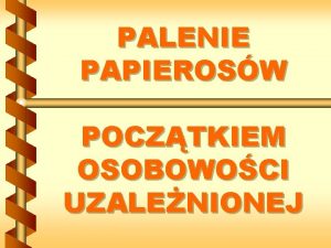 PALENIE PAPIEROSW POCZTKIEM OSOBOWOCI UZALENIONEJ DROGA DO UZALENIENIA