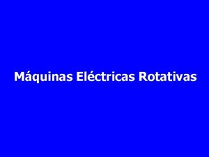 Mquinas Elctricas Rotativas La energa elctrica GENERACIN Centrales
