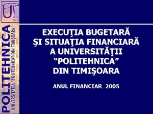 EXECUIA BUGETAR I SITUAIA FINANCIAR A UNIVERSITII POLITEHNICA